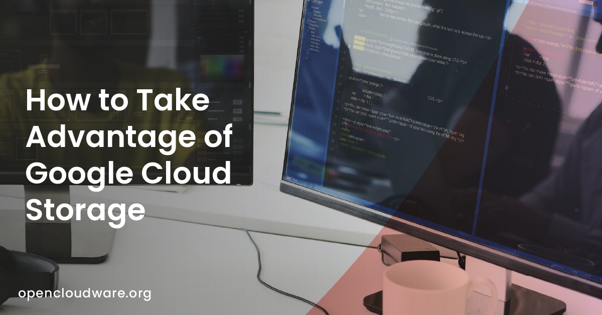 How to Take Advantage of Google Cloud Storage