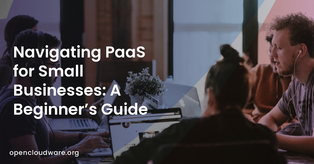 Navigating PaaS for Small Businesses: A Beginner’s Guide