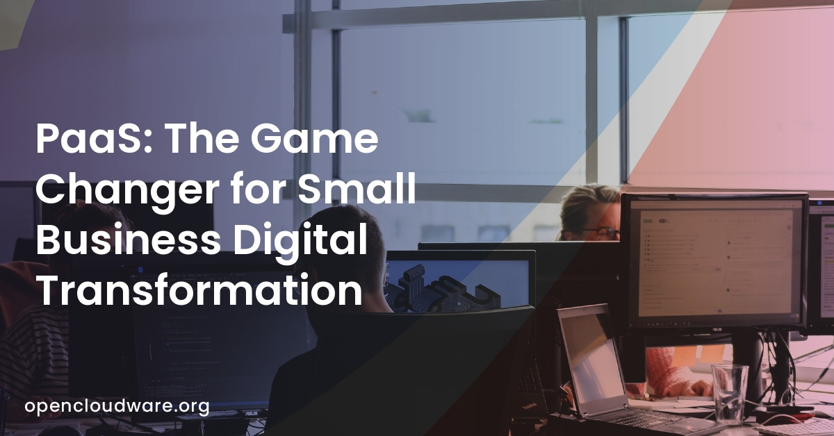 PaaS: The Game Changer for Small Business Digital Transformation