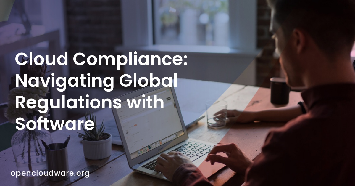 Cloud Compliance: Navigating Global Regulations with Software