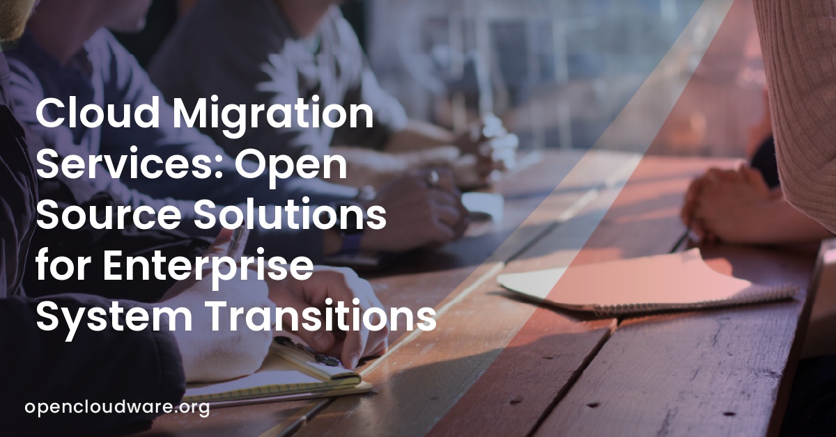 Cloud Migration Services: Open Source Solutions for Enterprise System Transitions