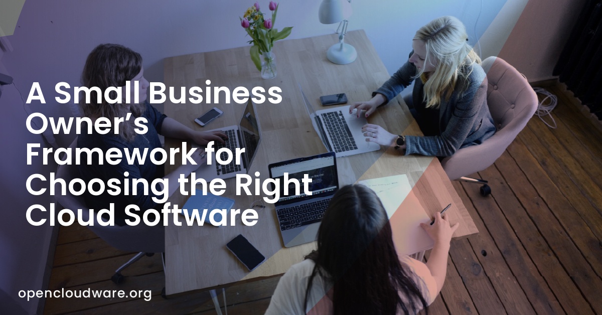 A Small Business Owner’s Framework for Choosing the Right Cloud Software