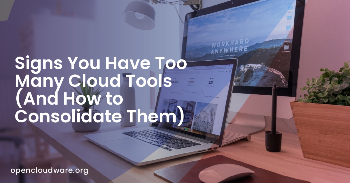 Signs You Have Too Many Cloud Tools (And How to Consolidate Them)
